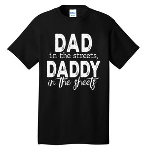 Dad In The Streets Daddy In The Sheets Funny Fathers Day Tall T-Shirt