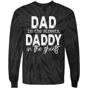 Dad In The Streets Daddy In The Sheets Funny Fathers Day Tie-Dye Long Sleeve Shirt