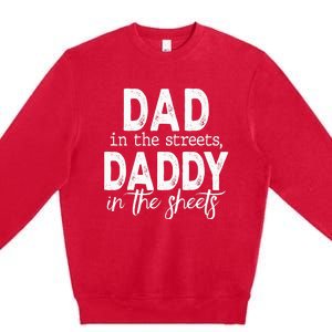 Dad In The Streets Daddy In The Sheets Funny Fathers Day Premium Crewneck Sweatshirt