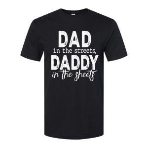 Dad In The Streets Daddy In The Sheets Funny Fathers Day Softstyle CVC T-Shirt