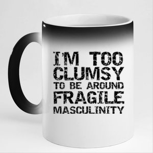 Distressed IM Too Clumsy To Be Around Fragile Masculinity 11oz Black Color Changing Mug