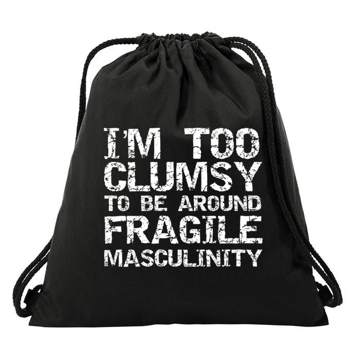 Distressed IM Too Clumsy To Be Around Fragile Masculinity Drawstring Bag