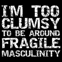 Distressed IM Too Clumsy To Be Around Fragile Masculinity Drawstring Bag