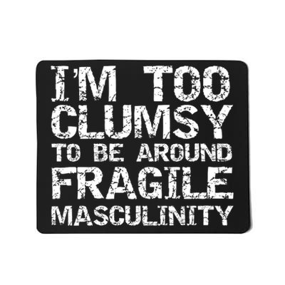 Distressed IM Too Clumsy To Be Around Fragile Masculinity Mousepad