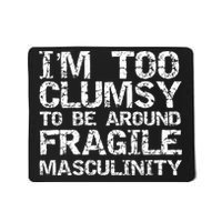 Distressed IM Too Clumsy To Be Around Fragile Masculinity Mousepad