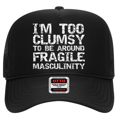 Distressed IM Too Clumsy To Be Around Fragile Masculinity Trucker Hat