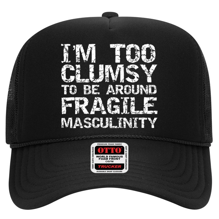 Distressed IM Too Clumsy To Be Around Fragile Masculinity Trucker Hat