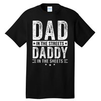 Dad In The Streets Daddy In The Sheets Tall T-Shirt