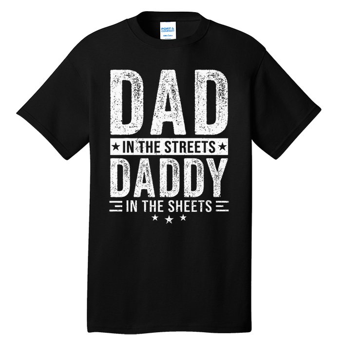 Dad In The Streets Daddy In The Sheets Tall T-Shirt