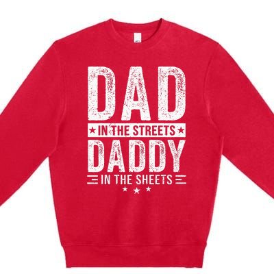 Dad In The Streets Daddy In The Sheets Premium Crewneck Sweatshirt