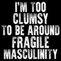 Distressed IM Too Clumsy To Be Around Fragile Masculinity Flat Bill Trucker Hat