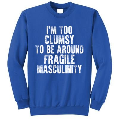 Distressed IM Too Clumsy To Be Around Fragile Masculinity Sweatshirt