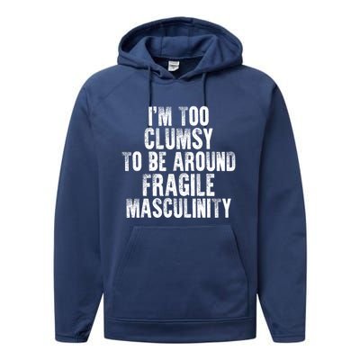 Distressed IM Too Clumsy To Be Around Fragile Masculinity Performance Fleece Hoodie