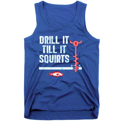 Drill It Till It Squirts Ice Fishing Auger Cool Gift Cool Gift Tank Top