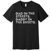 Dad In The Streets Daddy In The Sheets Vintage Funny Premium T-Shirt