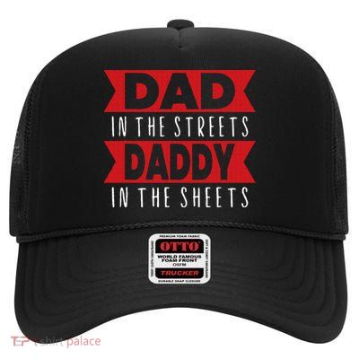 Dad In The Streets Daddy In The Sheets Funny Sarcastic Dad High Crown Mesh Back Trucker Hat