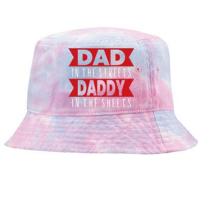 Dad In The Streets Daddy In The Sheets Funny Sarcastic Dad Tie-Dyed Bucket Hat