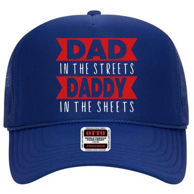 Dad In The Streets Daddy In The Sheets Funny Sarcastic Dad High Crown Mesh Back Trucker Hat