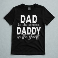 Dad In The Streets Daddy In The Sheets Presents For Dad T-Shirt