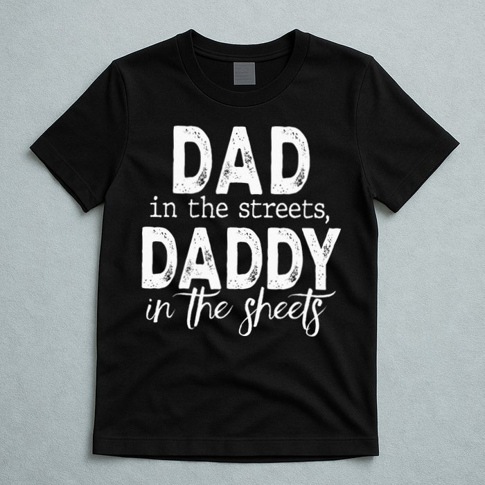 Dad In The Streets Daddy In The Sheets Presents For Dad T-Shirt