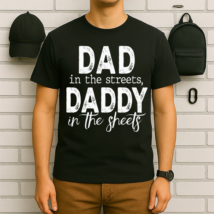 Dad In The Streets Daddy In The Sheets Presents For Dad T-Shirt