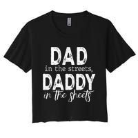 Dad In The Streets Daddy In The Sheets Presents For Dad Women's Crop Top Tee