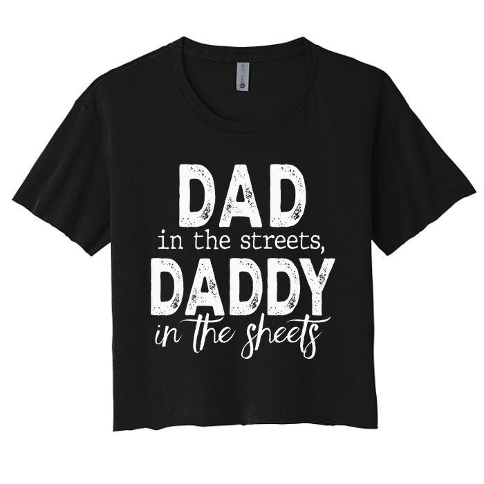 Dad In The Streets Daddy In The Sheets Presents For Dad Women's Crop Top Tee