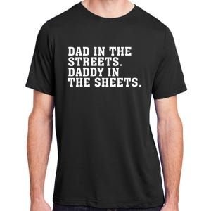 Dad In The Streets Daddy In The Sheets  Adult ChromaSoft Performance T-Shirt