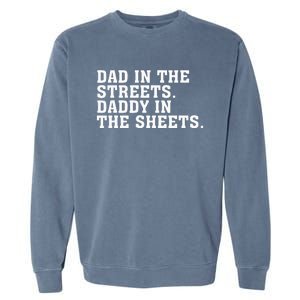 Dad In The Streets Daddy In The Sheets  Garment-Dyed Sweatshirt