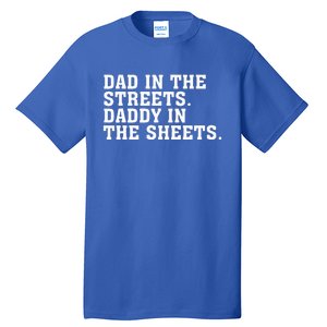 Dad In The Streets Daddy In The Sheets  Tall T-Shirt