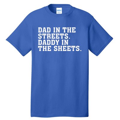 Dad In The Streets Daddy In The Sheets  Tall T-Shirt