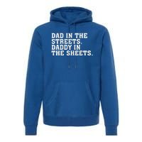 Dad In The Streets Daddy In The Sheets  Premium Hoodie