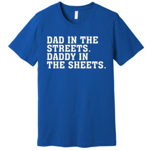 Dad In The Streets Daddy In The Sheets  Premium T-Shirt