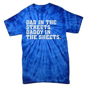 Dad In The Streets Daddy In The Sheets  Tie-Dye T-Shirt