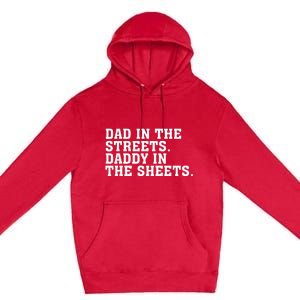 Dad In The Streets Daddy In The Sheets  Premium Pullover Hoodie