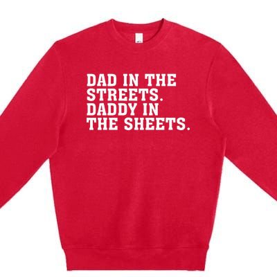 Dad In The Streets Daddy In The Sheets  Premium Crewneck Sweatshirt