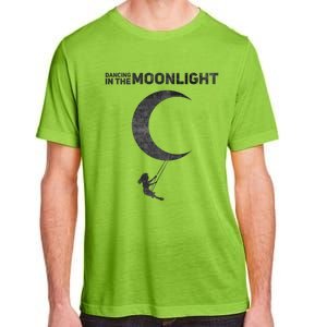 Dancing In The Moonlight Meaningful Gift Adult ChromaSoft Performance T-Shirt