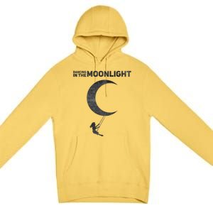 Dancing In The Moonlight Meaningful Gift Premium Pullover Hoodie