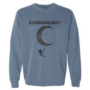 Dancing In The Moonlight Meaningful Gift Garment-Dyed Sweatshirt