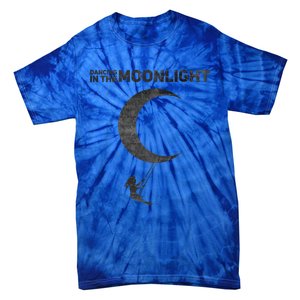 Dancing In The Moonlight Meaningful Gift Tie-Dye T-Shirt