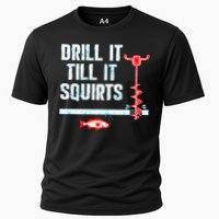 Drill It Till It Squirts Ice Fishing Auger Funny Gift Funny Gift Cooling Performance Crew T-Shirt