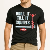Drill It Till It Squirts Ice Fishing Auger Funny Gift Funny Gift Cooling Performance Crew T-Shirt