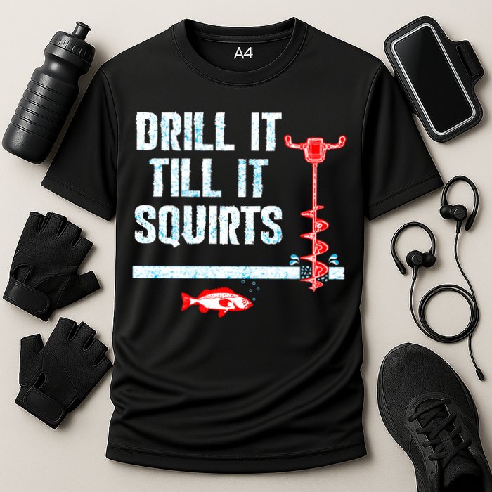 Drill It Till It Squirts Ice Fishing Auger Funny Gift Funny Gift Cooling Performance Crew T-Shirt
