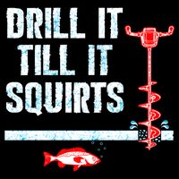 Drill It Till It Squirts Ice Fishing Auger Funny Gift Funny Gift Cooling Performance Crew T-Shirt