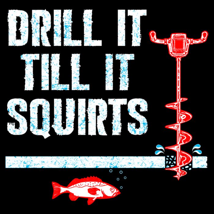 Drill It Till It Squirts Ice Fishing Auger Funny Gift Funny Gift Cooling Performance Crew T-Shirt