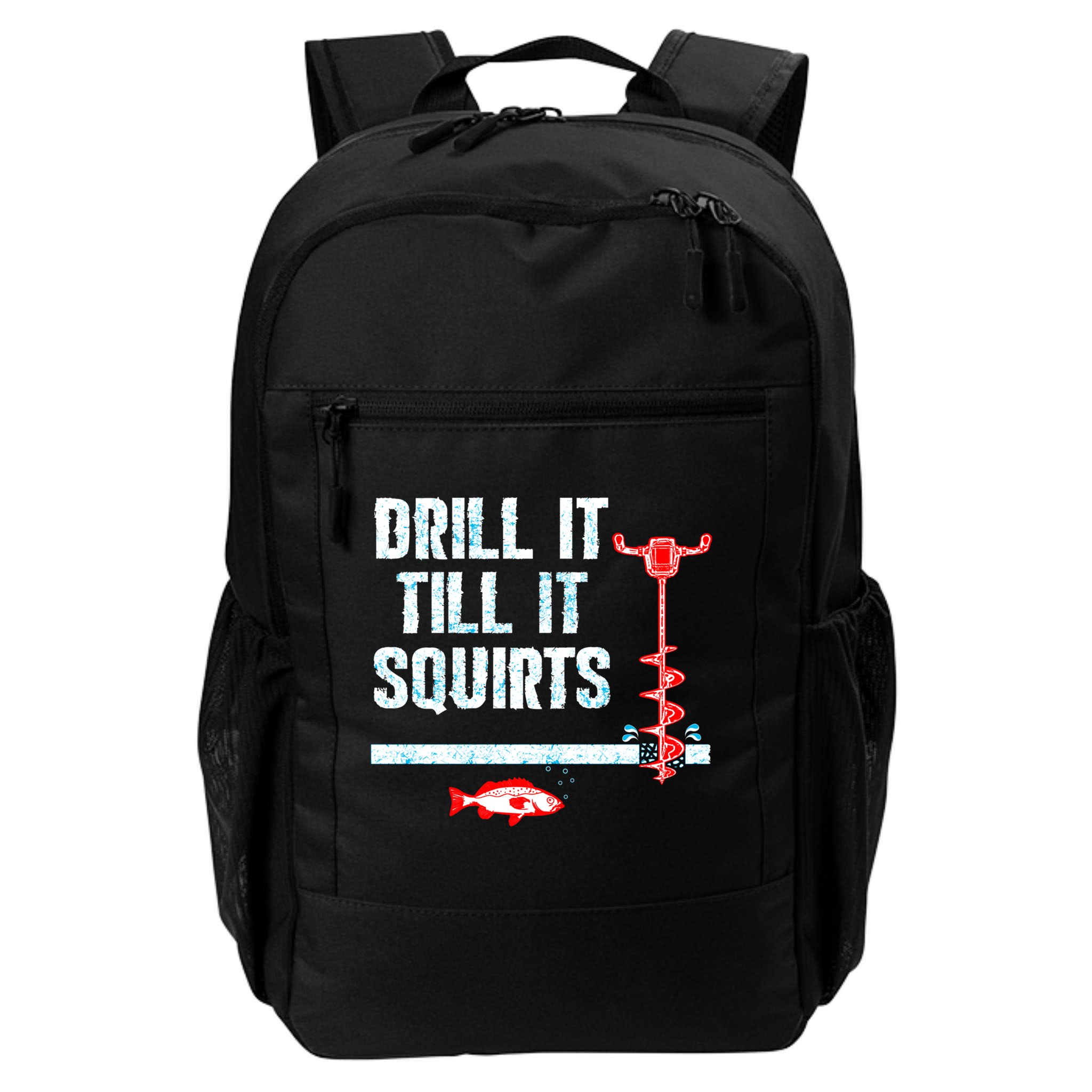 Drill It Till It Squirts Ice Fishing Auger Funny Gift Funny Gift Backpack