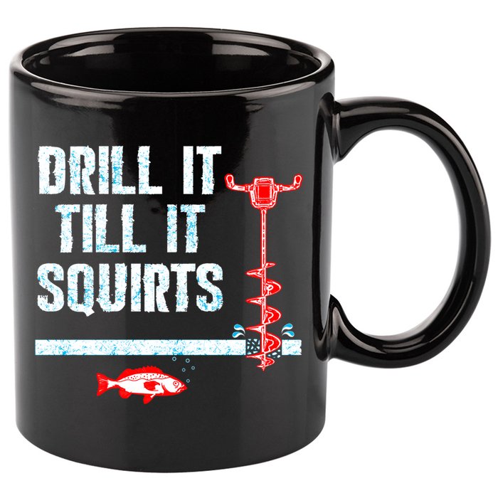 Drill It Till It Squirts Ice Fishing Auger Funny Gift Funny Gift 11oz C Handle Ceramic Mug