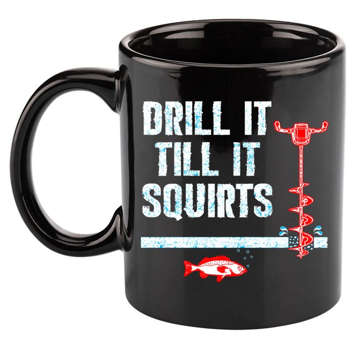 Drill It Till It Squirts Ice Fishing Auger Funny Gift Funny Gift 11oz C Handle Ceramic Mug