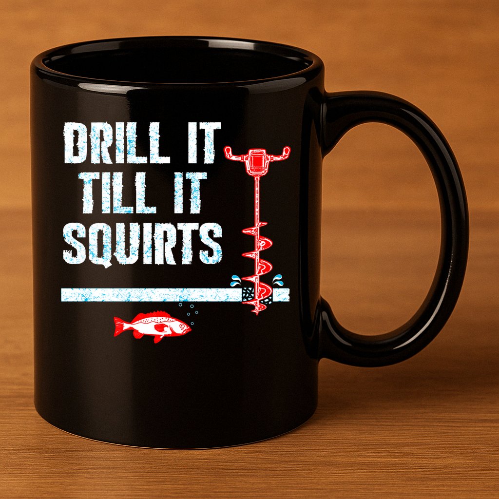 Drill It Till It Squirts Ice Fishing Auger Funny Gift Funny Gift 11oz C Handle Ceramic Mug