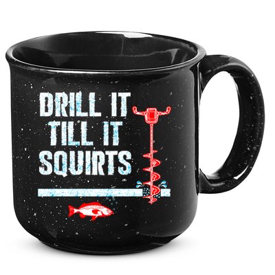 Drill It Till It Squirts Ice Fishing Auger Funny Gift Funny Gift 15oz Campfire Ceramic Mug
